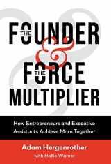9781544534206-1544534205-The Founder & The Force Multiplier: How Entrepreneurs and Executive Assistants Achieve More Together