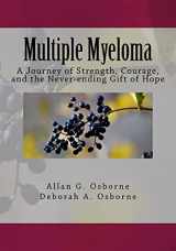 9781985087347-1985087340-Multiple Myeloma: A Journey of Strength, Courage, and the Never-ending Gift of Hope