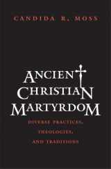 9780300154658-0300154658-Ancient Christian Martyrdom: Diverse Practices, Theologies, and Traditions (The Anchor Yale Bible Reference Library)
