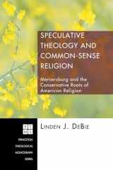 9781556354762-1556354762-Speculative Theology and Common-Sense Religion: Mercersburg and the Conservative Roots of American Religion (Princeton Theological Monograph Series)
