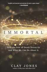 9780736978279-0736978275-Immortal: How the Fear of Death Drives Us and What We Can Do About It