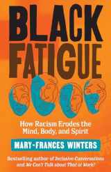9781523091300-1523091304-Black Fatigue: How Racism Erodes the Mind, Body, and Spirit