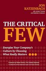 9781523098729-1523098724-The Critical Few: Energize Your Company's Culture by Choosing What Really Matters