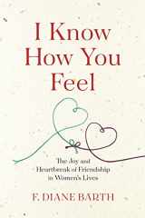 9780544870277-0544870271-I Know How You Feel: The Joy and Heartbreak of Friendship in Women's Lives