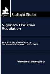 9781606080207-1606080202-Nigeria's Christian Revolution: The Civil War Revival and Its Pentecostal Progeny (1967-2006) (Regnum Studies in Mission)