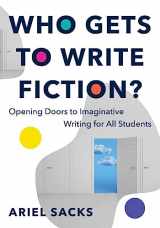 9781324052487-1324052481-Who Gets to Write Fiction?: Opening Doors to Imaginative Writing for All Students
