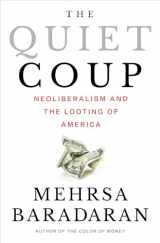 9781324091165-1324091169-The Quiet Coup: Neoliberalism and the Looting of America