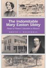 9780826218056-0826218059-The Indomitable Mary Easton Sibley: Pioneer of Women's Education in Missouri (Volume 1) (Missouri Heritage Readers)