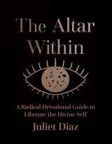 9781955905008-1955905002-The Altar Within: A Radical Devotional Guide to Liberate the Divine Self