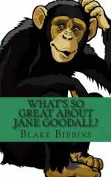 9781494465490-1494465493-What's So Great About Jane Goodall?: A Biography of Jane Goodall Just For Kids!