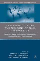 9780230612211-0230612210-Strategic Culture and Weapons of Mass Destruction: Culturally Based Insights into Comparative National Security Policymaking (Initiatives in Strategic Studies: Issues and Policies)