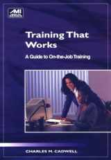 9781884926365-1884926363-Training That Works: A Guide to On-The-Job Training (Ami How-To Series)