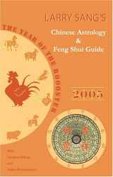 9780964458352-0964458357-Larry Sang's Chinese Astrology & Feng Shui Guide 2005: The Year of the Rooster