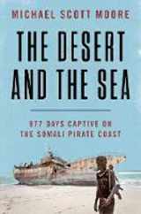 9780062881557-0062881558-The Desert and the Sea: 977 Days Captive on the Somali Pirate Coast