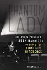9781641605731-1641605731-Phantom Lady: Hollywood Producer Joan Harrison, the Forgotten Woman Behind Hitchcock