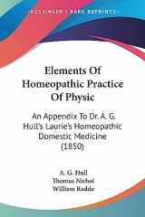 9781436832748-1436832748-Elements Of Homeopathic Practice Of Physic: An Appendix To Dr. A. G. Hull's Laurie's Homeopathic Domestic Medicine (1850)