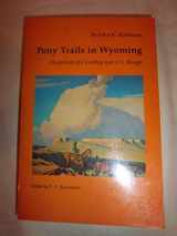 9780803289321-0803289324-Pony Trails in Wyoming: Hoofprints of a Cowboy and U.S. Ranger