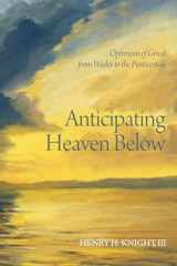 9781620329603-1620329603-Anticipating Heaven Below: Optimism of Grace from Wesley to the Pentecostals
