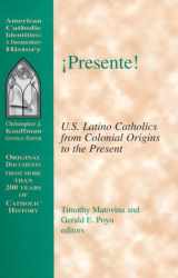 9781570753282-1570753288-Presente!: U.S. Latino Catholics from Colonial Origins to the Present (American Catholic Identities: A Documentary History)