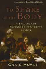 9781587432170-158743217X-To Share in the Body: A Theology of Martyrdom for Today's Church