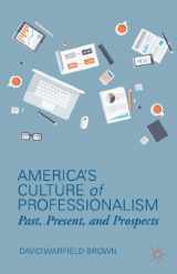 9781137341914-1137341912-America’s Culture of Professionalism: Past, Present, and Prospects