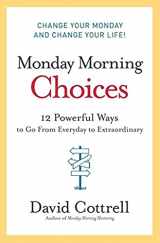9780061451911-0061451916-Monday Morning Choices: 12 Powerful Ways to Go from Everyday to Extraordinary