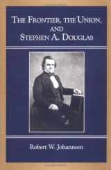 9780252015779-0252015770-The Frontier, the Union, and Stephen A. Douglas