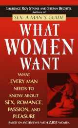 9780345443410-0345443411-What Women Want: What Every Man Needs to Know About Sex, Romance, Passion, and Pleasure