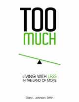 9780692540848-0692540849-Too Much: Living with Less in the Land of More