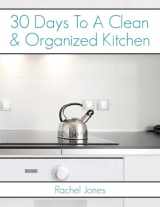 9781533465535-1533465533-30 Days To A Clean And Organized Kitchen: A 30 Day Walkthrough To Declutter Your Kitchen And Maintain A Clean, Organized Space (30 Day Decluttering Guides)