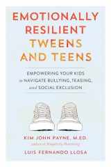 9781611805642-1611805643-Emotionally Resilient Tweens and Teens: Empowering Your Kids to Navigate Bullying, Teasing, and Social Exclusion