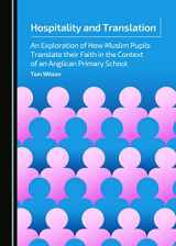 9781443872164-1443872164-Hospitality and Translation: An Exploration of How Muslim Pupils Translate Their Faith in the Context of an Anglican Primary School