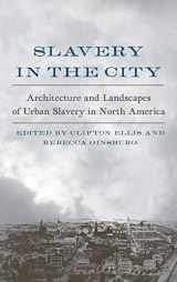 9780813940052-0813940052-Slavery in the City: Architecture and Landscapes of Urban Slavery in North America