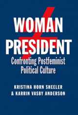 9781623495558-1623495555-Woman President: Confronting Postfeminist Political Culture (Volume 22) (Presidential Rhetoric and Political Communication)