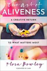 9781950253104-1950253104-The Art of Aliveness: A Creative Return to What Matters Most