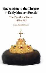 9781108479349-1108479340-Succession to the Throne in Early Modern Russia: The Transfer of Power 1450–1725