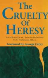 9780281047789-0281047782-The Cruelty of Heresy: An Affirmation of Christian Orthodoxy