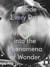 9783791355658-3791355651-Explode Every Day: An Inquiry into the Phenomena of Wonder