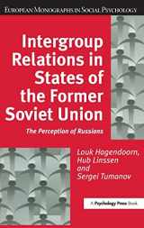 9781841692319-184169231X-Intergroup Relations in States of the Former Soviet Union: The Perception of Russians (European Monographs in Social Psychology)