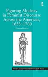 9780754664529-075466452X-Figuring Modesty in Feminist Discourse Across the Americas, 1633-1700 (Women and Gender in the Early Modern World)