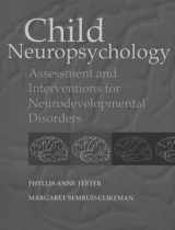 9780205163311-0205163319-Child Neuropsychology: Assessment and Interventions for Neurodevelopmental Disorders
