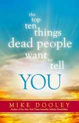 9781401945558-1401945554-The Top Ten Things Dead People Want to Tell YOU