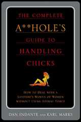 9780312310844-0312310846-The Complete A**hole's Guide to Handling Chicks