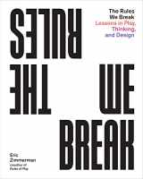 9781648960673-1648960677-The Rules We Break: Lessons in Play, Thinking, and Design