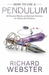 9780738763187-0738763187-How to Use a Pendulum: 50 Practical Rituals and Spiritual Activities for Clarity and Guidance
