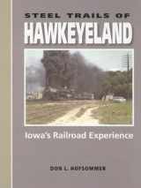 9780253345158-0253345154-Steel Trails of Hawkeyeland: Iowa's Railroad Experience (Railroads Past and Present)