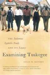 9781469609720-146960972X-Examining Tuskegee: The Infamous Syphilis Study and Its Legacy (The John Hope Franklin Series in African American History and Culture)