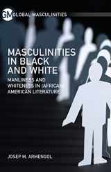 9781137485601-1137485604-Masculinities in Black and White: Manliness and Whiteness in (African) American Literature (Global Masculinities)
