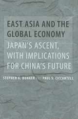 9780801885938-0801885930-East Asia and the Global Economy: Japan’s Ascent, with Implications for China’s Future (Johns Hopkins Studies in Globalization)