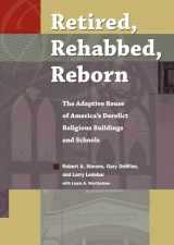 9781606352564-1606352563-Retired, Rehabbed, Reborn: The Adaptive Reuse of America's Derelict Religious Buildings and Schools (Sacred Landmarks)